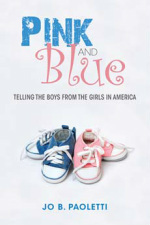 Pink and Blue: Telling the Boys from the Girls in America by Jo B. Paoletti