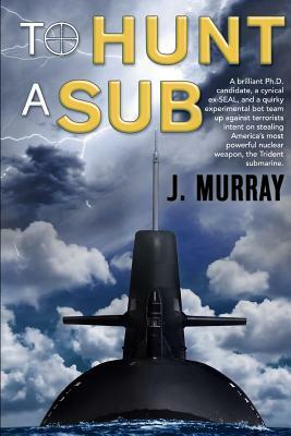 To Hunt a Sub by J. Murray