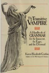 The Transitive Vampire: A Handbook of Grammar for the Innocent, the Eager and the Doomed by Karen Elizabeth Gordon