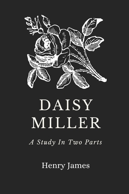 Daisy Miller: A Study in Two Parts by Henry James