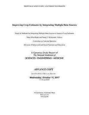 Improving Crop Estimates by Integrating Multiple Data Sources by Committee on National Statistics, National Academies of Sciences Engineeri, Division of Behavioral and Social Scienc