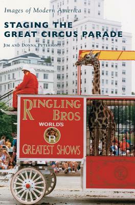 Staging the Great Circus Parade by Jim Peterson, Donna Peterson