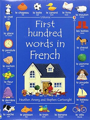 First Hundred Words In French by Stephen Cartwright, Heather Amery