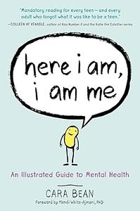 Here I Am, I Am Me: An Illustrated Guide to Mental Health by Cara Bean