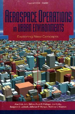 Aerospace Operations in Urban Environments: Exploring New Concepts by Alan J. Vick