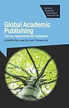 Global Academic Publishing: Policies, Perspectives and Pedagogies by Theresa M. Lillis, Mary Jane Curry