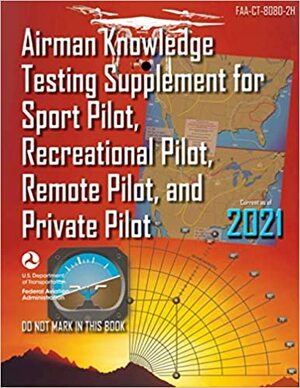 Airman Knowledge Testing Supplement for Sport Pilot, Recreational Pilot, Remote Pilot, and Private Pilot by Federal Aviation Administration