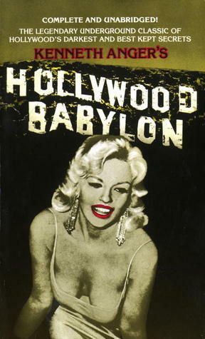 Hollywood Babylon: The Legendary Underground Classic of Hollywood's Darkest and Best Kept Secrets by Kenneth Anger