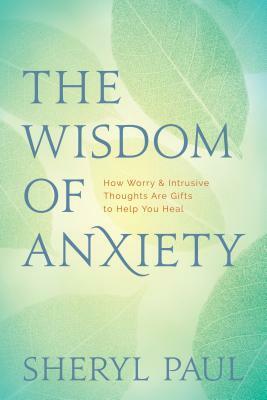 Wisdom of Anxiety by Sheryl Paul