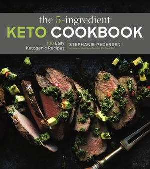 The 5-Ingredient Keto Cookbook, Volume 1: 100 Easy Ketogenic Recipes by Stephanie Pedersen