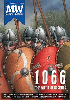 1066: The Battle of Hastings: 2017 Medieval Warfare Special Edition by Kelly DeVries