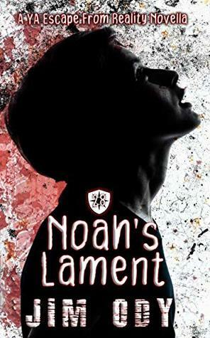 Noah's Lament (Escape from Reality Series Book 28) by Jim Ody