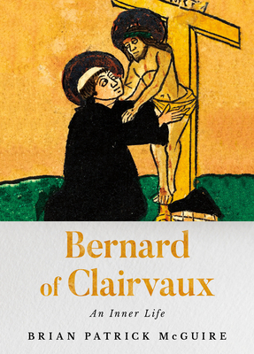 Bernard of Clairvaux: An Inner Life by Brian Patrick McGuire