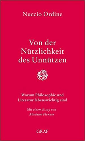 Von der Nützlichkeit des Unnützen: Warum Philosophie und Literatur lebenswichtig sind by Nuccio Ordine