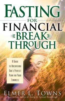 Fasting for Financial Breakthrough by Elmer L. Towns