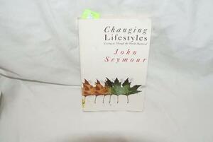 Changing Lifestyles: Living as Though the World Mattered by John Seymour