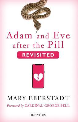 Adam and Eve after the Pill, Revisited by Mary Eberstadt, Mary Eberstadt