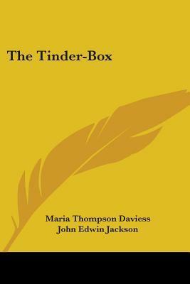The Tinder-Box by Maria Thompson Daviess, John Edwin Jackson