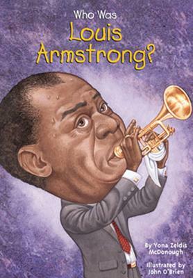 Who Was Louis Armstrong? by Yona Zeldis McDonough