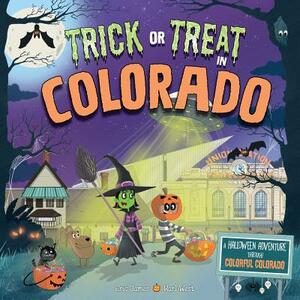 Trick or Treat in Colorado: A Halloween Adventure Through Colorful Colorado by Eric James