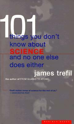 101 Things You Don't Know About Science and No One Else Does Either by James S. Trefil
