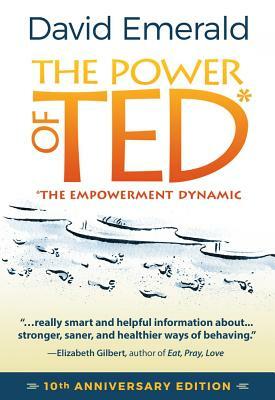 The Power of Ted* (*the Empowerment Dynamic): 10th Anniversary Edition by David Emerald