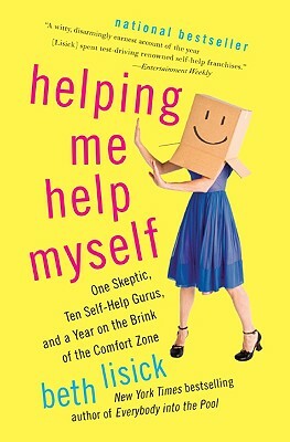 Helping Me Help Myself: One Skeptic, Ten Self-Help Gurus, and a Year on the Brink of the Comfort Zone by Beth Lisick