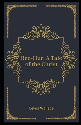 Ben-Hur: A Tale of the Christ Illustrated by Lew Wallace