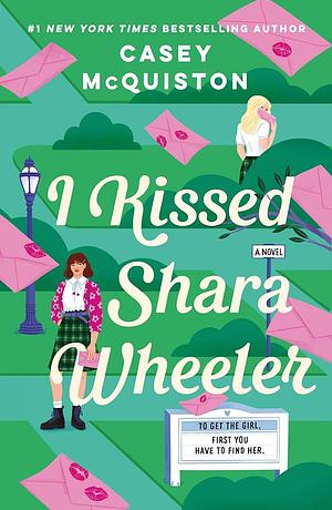 I Kissed Shara Wheeler by Casey McQuiston