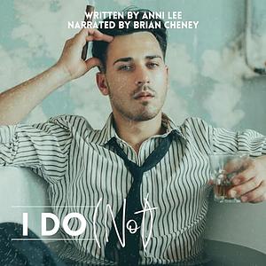 I Do (Not) by Anni Lee