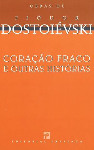 Coração Fraco e Outras Histórias by Nina Guerra, Filipe Guerra, Fyodor Dostoevsky