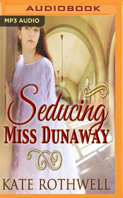 Seducing Miss Dunaway by Kate Rothwell