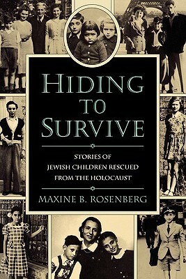 Hiding to Survive: Stories of Jewish Children Rescued from the Holocaust by Maxine B. Rosenberg