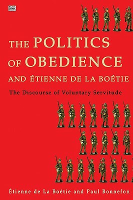 Politics of Obedience: The Discourse of Voluntary Servitude by Etienne de la Bonneton, Paul Bonnefon, Étienne de la Boétie