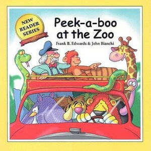 Peek-a-Boo at the Zoo by Frank B. Edwards, John Bianchi