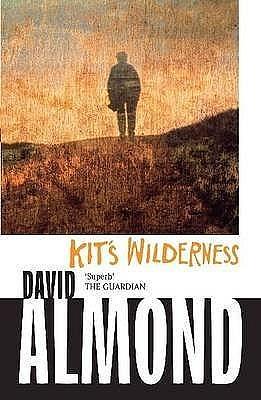 Kit's Wilderness by David Almond, David Almond