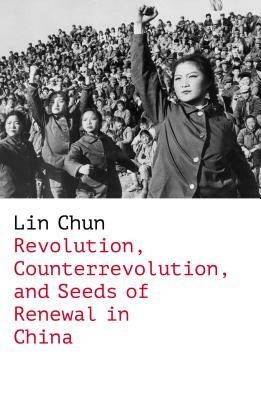 Revolution and Counterrevolution in China by Lin Chun