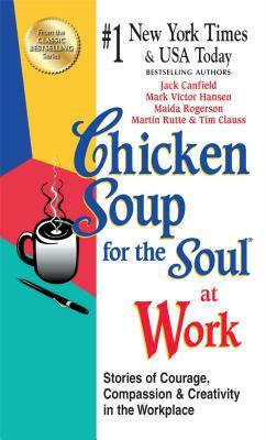 Chicken Soup for the Soul at Work - Export Edition: Stories of Courage, Compassion and Creativity in the Workplace by Maida Rogerson, Jack Canfield, Mark Victor Hansen
