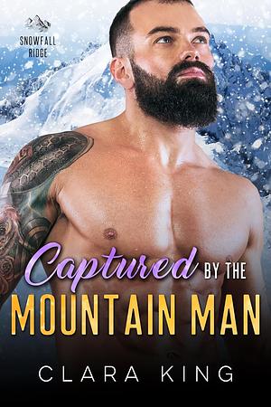 Captured by the Mountain Man by Clara King