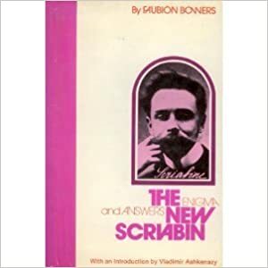 The New Scriabin: Enigmas and Answers by Faubion Bowers