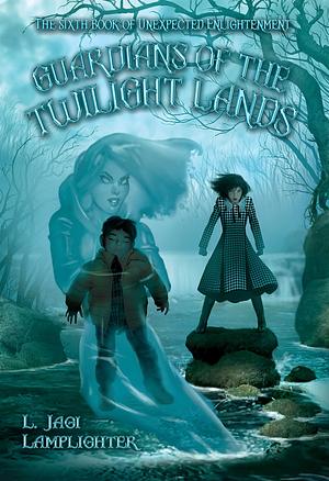 Guardians of the Twilight Lands: The Sixth Book of Unexpected Enlightenment by L. Jagi Lamplighter