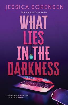 What Lies in the Darkness by Jessica Sorensen