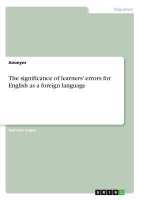 The Significance of Learners' Errors for English as a Foreign Language by Anonym