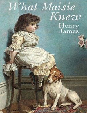What Maisie Knew (Annotated) by Henry James