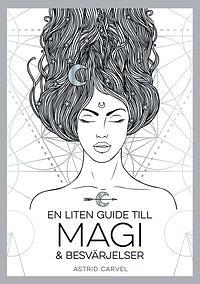 En liten guide till magi och besvärjelser by Astrid Carvel