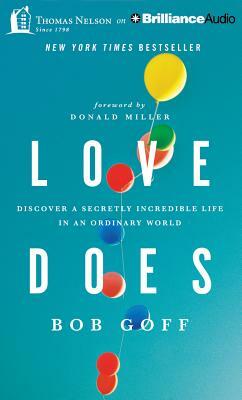 Love Does: Discover a Secretly Incredible Life in an Ordinary World by Bob Goff