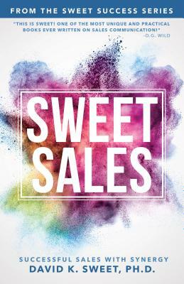 Sweet Sales: Successful Sales with Synergy by David Sweet