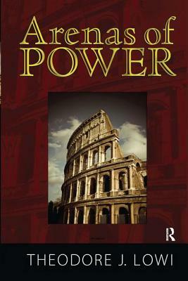 Arenas of Power: Reflections on Politics and Policy by Norman K. Nicholson, Theodore J. Lowi
