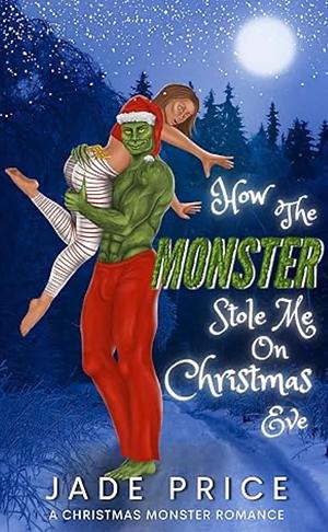 How the Monster Stole Me on Christmas Eve by Jade Price, Jade Price