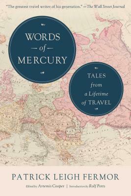 Words of Mercury: Tales from a Lifetime of Travel by Patrick Leigh Fermor